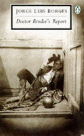 Doctor Brodie’s Report by Jorge Luis Borges