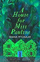 A House for Miss Pauline by Diana McCaulay