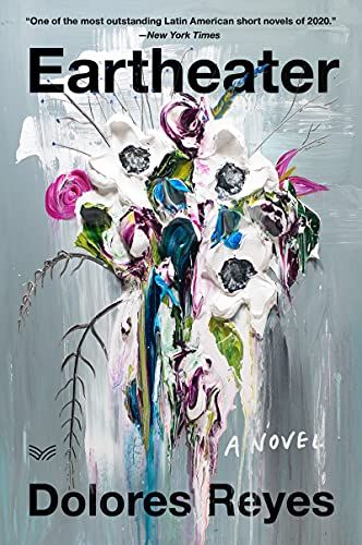 Eartheater: A Novel by Dolores Reyes, translated by Julia Sanches 