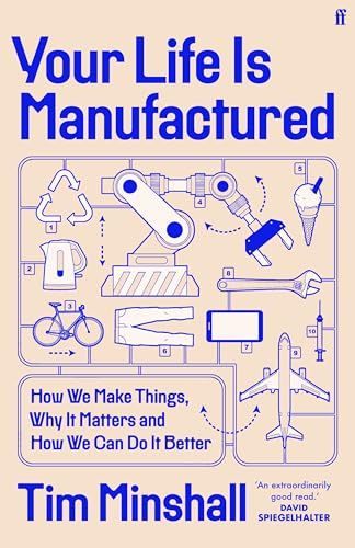 Your Life Is Manufactured: How We Make Things, Why It Matters and How We Can Do It Better by Tim Minshall