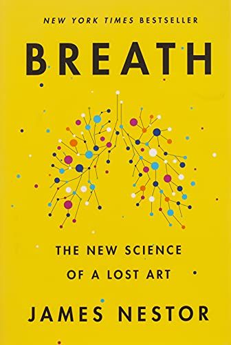 Breath: The New Science of a Lost Art by James Nestor
