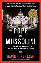 The Pope and Mussolini: The Secret History of Pius XI and the Rise of Fascism in Europe by David I. Kertzer