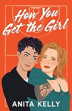 The Best Romance Books of Summer 2024 - How You Get the Girl by Anita Kelly